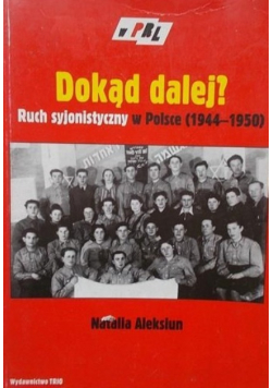 Dokąd dalej Ruch syjonistyczny w Polsce 1944 - 1950