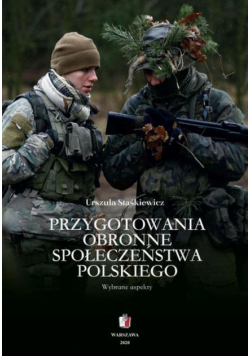 PRZYGOTOWANIA OBRONNE SPOŁECZEŃSTWA POLSKIEGO Wybrane aspekty