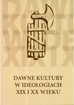 Dawne kultury w ideologiach XIX i XX wieku