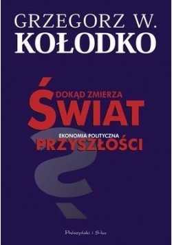 Dokąd zmierza świat. Ekonomia polityczna...