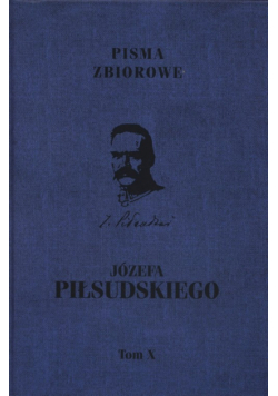 Pisma zbiorowe JózefaPiłsudskiego Tom 10