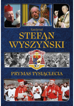 Kardynał Stefan Wyszyński Prymas Tysiąclecia