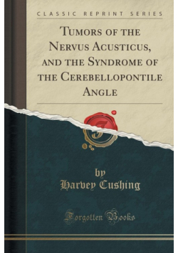 Tumors of the Nervus Acusticus, and the Syndrome of the Cerebellopontile Angle (Classic Reprint)