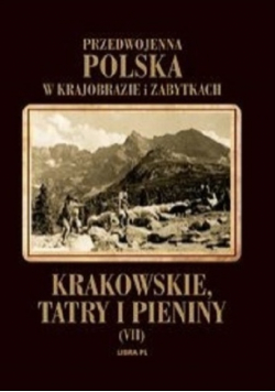 Przedwojenna Polska w krajobrazie i zabytkach Krakowskie Tatry i Pieniny