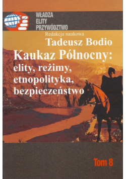 Kaukaz Północny: elity, reżimy, etnopolityka, bezpieczeństwo, tom 8