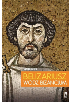 Belizariusz Wódz Bizancjum