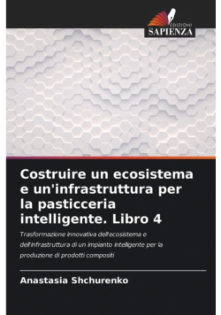 Costruire un ecosistema e un'infrastruttura per la pasticceria intelligente. Libro 4