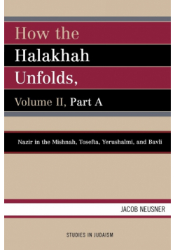 How the Halakhah Unfolds, Volume II, Part A
