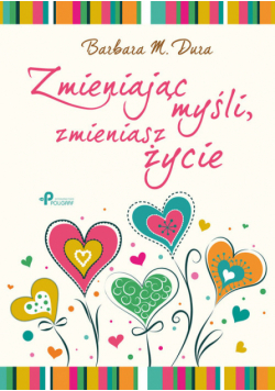 Dura Barbara M. - Zmieniając myśli, zmieniasz życie