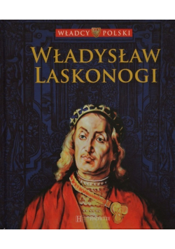 Władcy Polski tom 13 Władysław Laskonogi