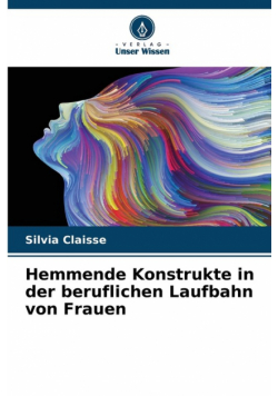 Hemmende Konstrukte in der beruflichen Laufbahn von Frauen