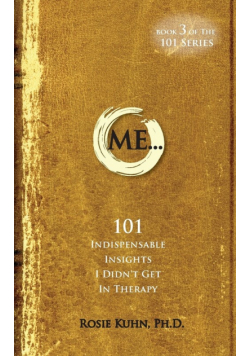 ME... 101 Indispensable Insights I Didn't Get in Therapy