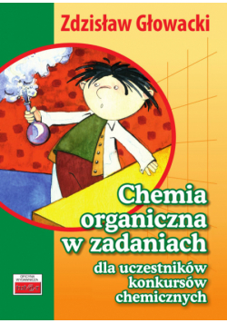 Chemia organiczna w zadaniach dla uczestników konkursów chemicznych