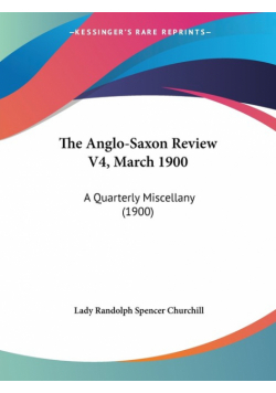 The Anglo-Saxon Review V4, March 1900