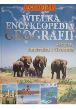 Wielka Encyklopedia geografii Afryka Australia i Oceania