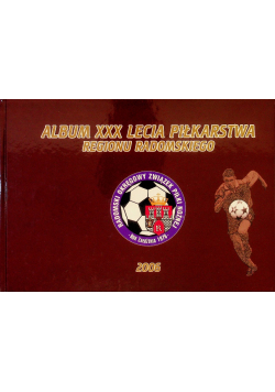 Album XXX lecia piłkarstwa regionu radomskiego