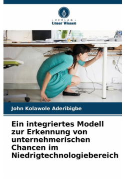 Ein integriertes Modell zur Erkennung von unternehmerischen Chancen im Niedrigtechnologiebereich