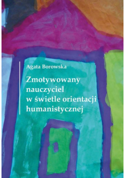 Zmotywowany nauczyciel w świetle orientacji humanistycznej