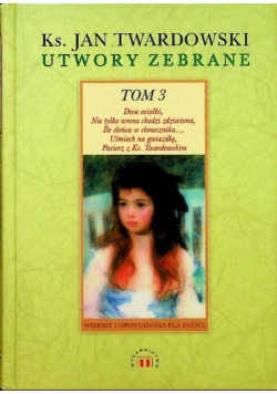 Twardowski Utwory zebrane Tom 3