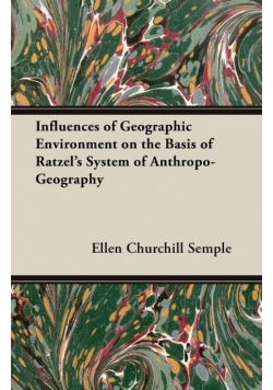 Influences of Geographic Environment on the Basis of Ratzel's System of Anthropo-Geography