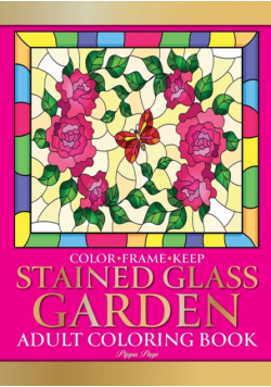 Color Frame Keep. Adult Coloring Book STAINED GLASS GARDEN