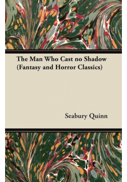 The Man Who Cast no Shadow (Fantasy and Horror Classics)