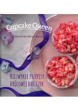 Cupcake Queen Niezwykłe przepisy królowej babeczek