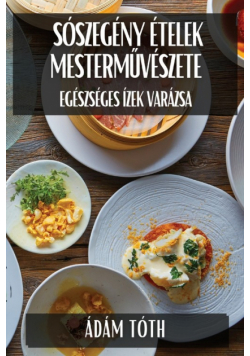 Sószegény Ételek Mesterművészete