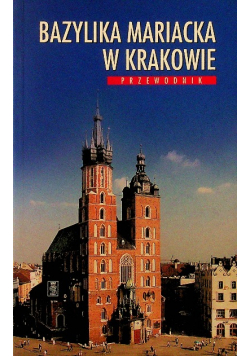 Bazylika Mariacka w Krakowie Przewodnik