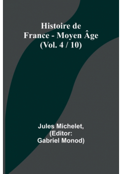 Histoire de France - Moyen Âge; (Vol. 4 / 10)