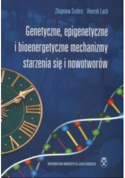 Genetyczne epigenetyczne i bioenergetyczne mechanizmy starzenia się i nowotworów