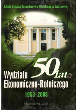 50 Lat Wydziału Ekonomiczno-Rolniczego Sggw