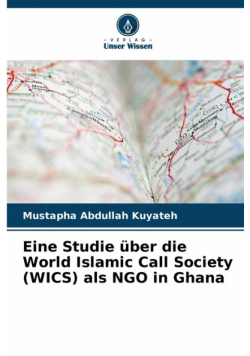 Eine Studie über die World Islamic Call Society (WICS) als NGO in Ghana