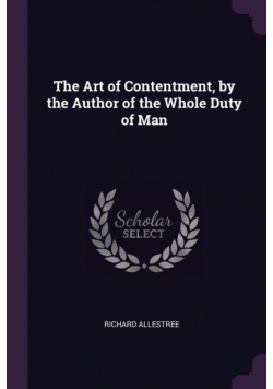 The Art of Contentment, by the Author of the Whole Duty of Man