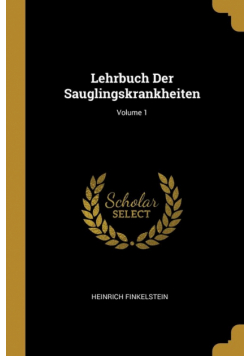 Lehrbuch Der Sauglingskrankheiten; Volume 1