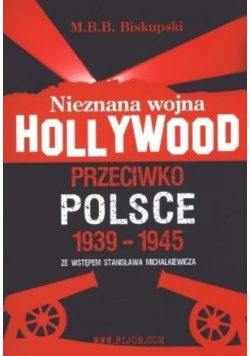 Nieznana wojna Hollywood przeciwko Polsce 1939 - 1945