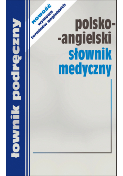 Polsko-angielski słownik medyczny z wymową terminów angielskich