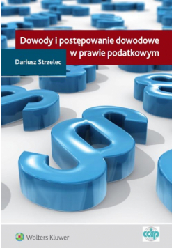 Dowody i postępowanie dowodowe w prawie podatkowym