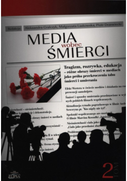 Gralczyk Aleksandra, Laskowska Małgorzata, Drzewiecki Piotr - Media wobec śmierci. Tom 2