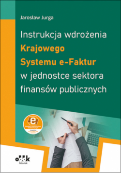 Instrukcja wdrożenia Krajowego Systemu e-Faktur w jednostce sektora finansów publicznych