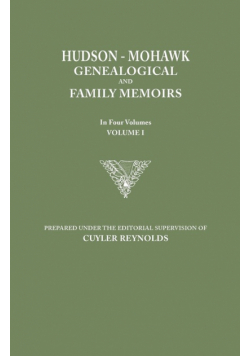 Hudson-Mohawk Genealogical and Family Memoirs. in Four Volumes. Volume I