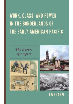 Work, Class, and Power in the Borderlands of the Early American Pacific