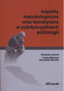 Aspekty metodologiczne oraz teoretyczne w subdyscyplinach politologii