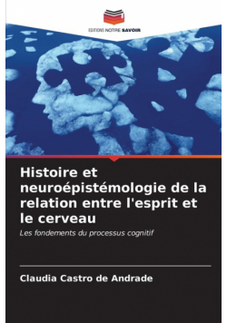 Histoire et neuroépistémologie de la relation entre l'esprit et le cerveau