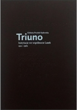 Triuno Instytucje we wspólnocie Lasek 1911-1961