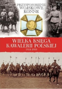 Wielka Księga Kawalerii Polskiej 1918 1939 Tom 45 Przysposobienie wojskowe konne