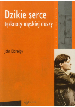 Dzikie serce Tęsknoty męskiej duszy