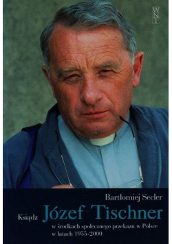 Ksiądz Józef Tischner w środkach społecznego przekazu w Polsce w latach 1955-2000