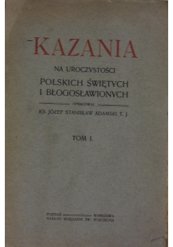Kazania. Na uroczystość Polskiech Świętych i Błogosławionych,tomI,1919r.
