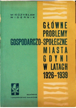 Główne problemy gospodarczo społeczne Miasta Gdyni w latach 1926-1939